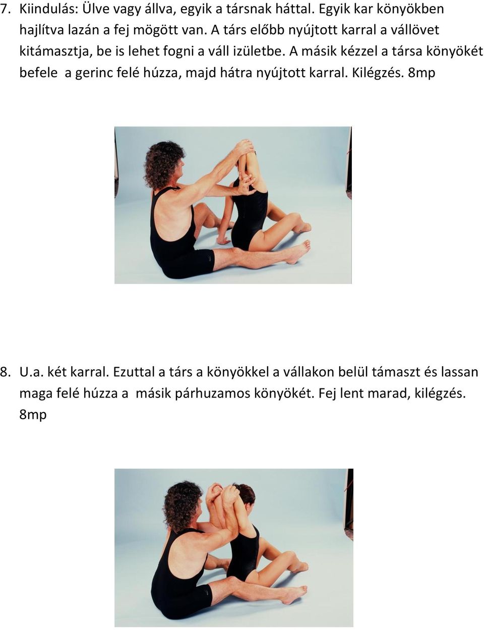 A másik kézzel a társa könyökét befele a gerinc felé húzza, majd hátra nyújtott karral. Kilégzés. 8mp 8. U.a. két karral.