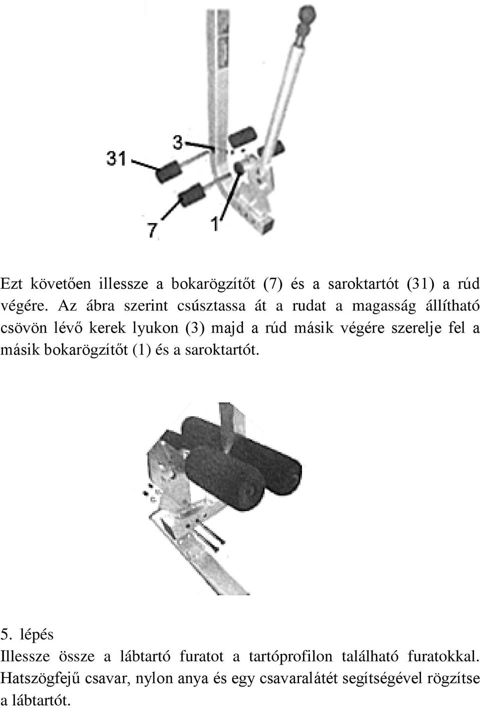 másik végére szerelje fel a másik bokarögzítőt (1) és a saroktartót. 5.