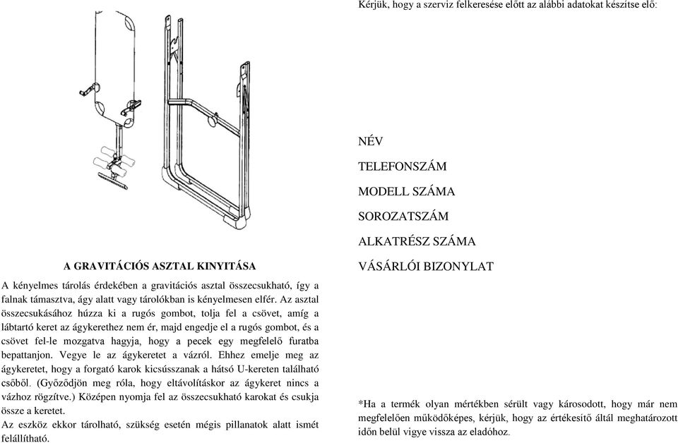 Az asztal összecsukásához húzza ki a rugós gombot, tolja fel a csövet, amíg a lábtartó keret az ágykerethez nem ér, majd engedje el a rugós gombot, és a csövet fel-le mozgatva hagyja, hogy a pecek