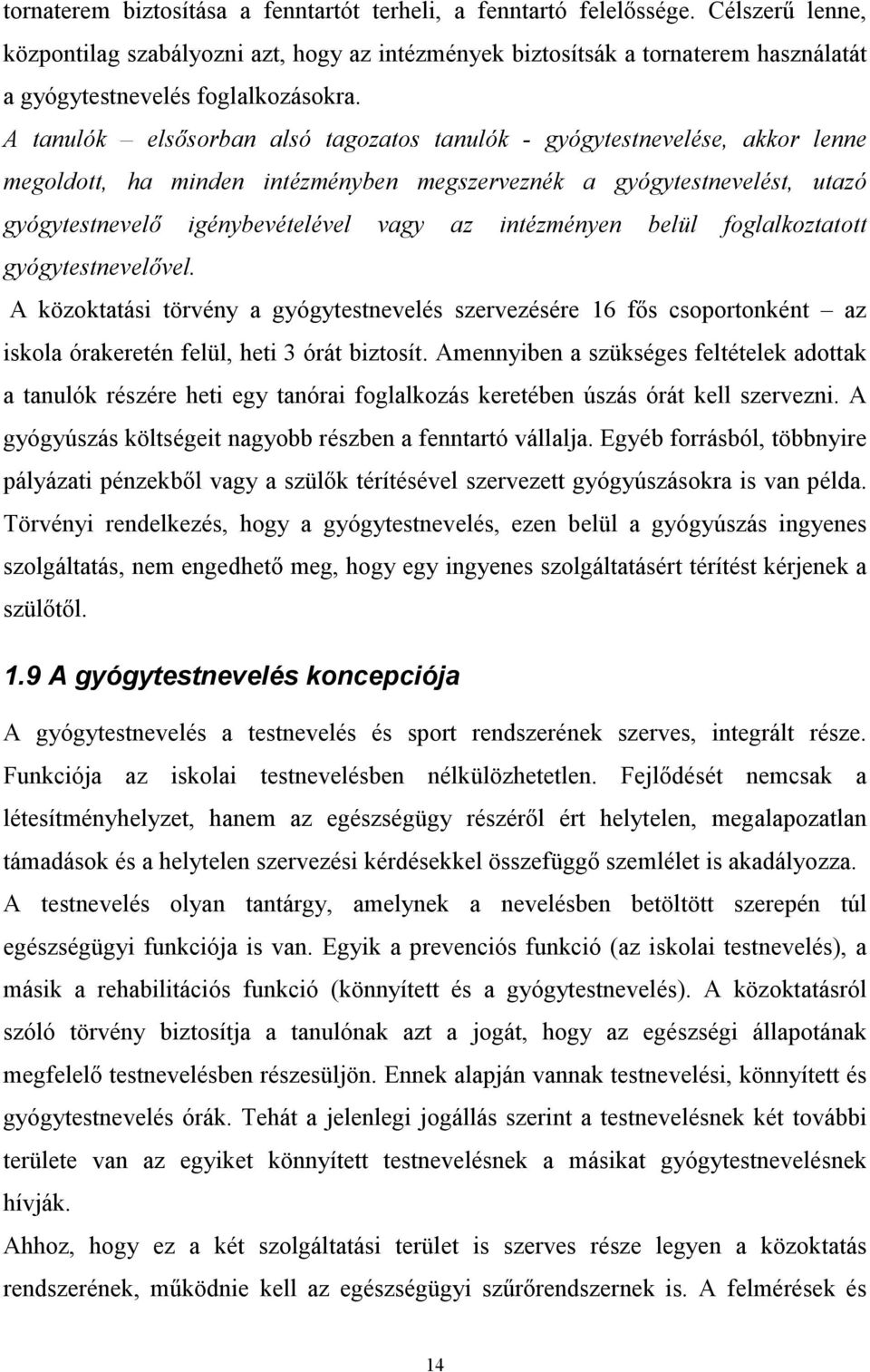 A tanulók elsősorban alsó tagozatos tanulók - gyógytestnevelése, akkor lenne megoldott, ha minden intézményben megszerveznék a gyógytestnevelést, utazó gyógytestnevelő igénybevételével vagy az