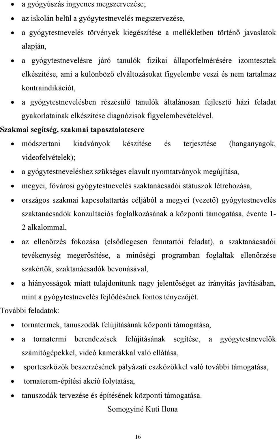 fejlesztő házi feladat gyakorlatainak elkészítése diagnózisok figyelembevételével.