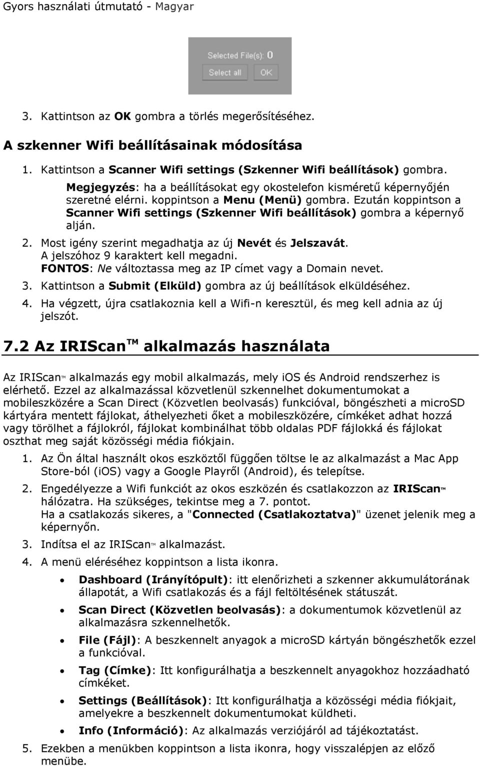 Ezután koppintson a Scanner Wifi settings (Szkenner Wifi beállítások) gombra a képernyő alján. 2. Most igény szerint megadhatja az új Nevét és Jelszavát. A jelszóhoz 9 karaktert kell megadni.