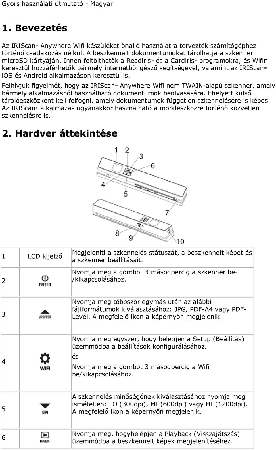 Felhívjuk figyelmét, hogy az IRIScan TM Anywhere Wifi nem TWAIN-alapú szkenner, amely bármely alkalmazásból használható dokumentumok beolvasására.