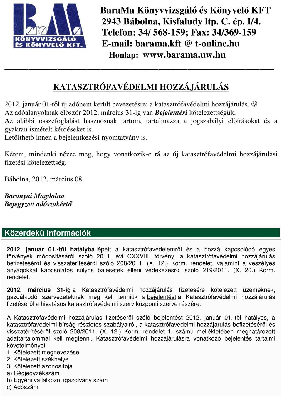 Az alábbi összefoglalást hasznosnak tartom, tartalmazza a jogszabályi elıírásokat és a gyakran ismételt kérdéseket is. Letölthetı innen a bejelentkezési nyomtatvány is.