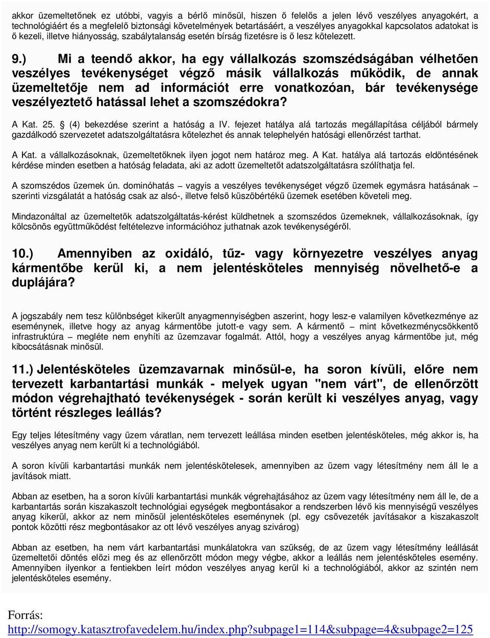 ) Mi a teendı akkor, ha egy vállalkozás szomszédságában vélhetıen veszélyes tevékenységet végzı másik vállalkozás mőködik, de annak üzemeltetıje nem ad információt erre vonatkozóan, bár tevékenysége