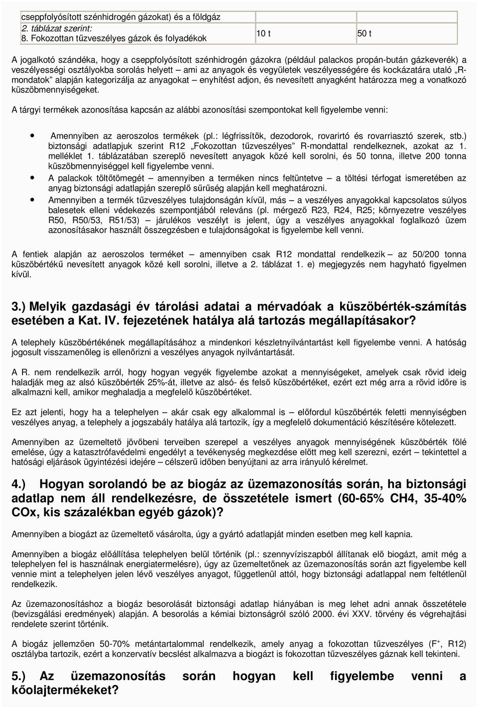 helyett ami az anyagok és vegyületek veszélyességére és kockázatára utaló Rmondatok alapján kategorizálja az anyagokat enyhítést adjon, és nevesített anyagként határozza meg a vonatkozó