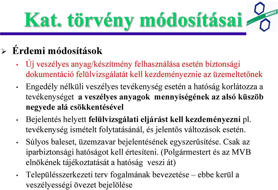 felülvizsgálati eljárást kell kezdeményezni pl. tevékenység ismételt folytatásánál, és jelentős változások esetén. Súlyos baleset, üzemzavar bejelentésének egyszerűsítése.