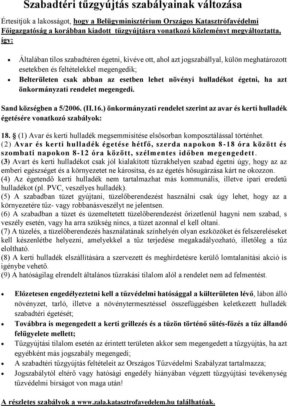 növényi hulladékot égetni, ha azt önkormányzati rendelet megengedi. Sand községben a 5/2006. (II.16.) önkormányzati rendelet szerint az avar és kerti hulladék égetésére vonatkozó szabályok: 18.