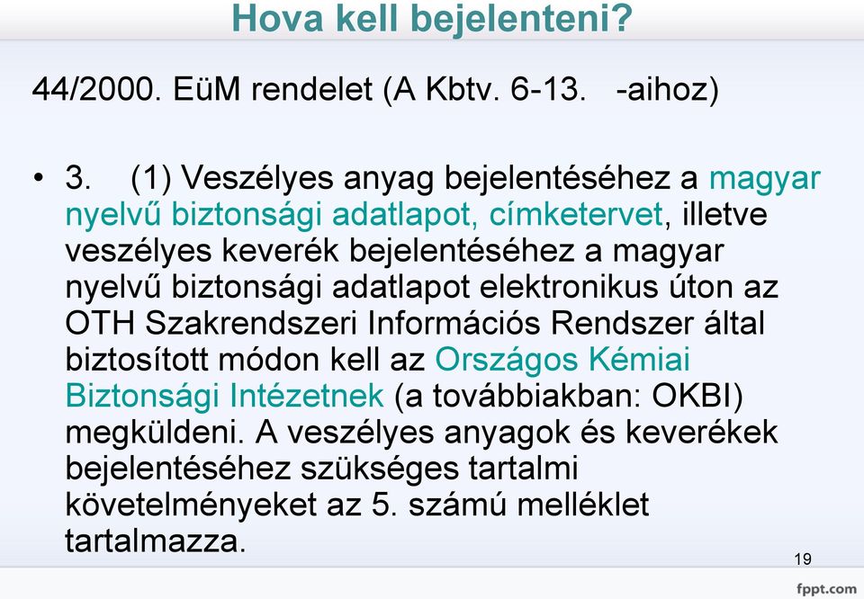 magyar nyelvű biztonsági adatlapot elektronikus úton az OTH Szakrendszeri Információs Rendszer által biztosított módon kell az