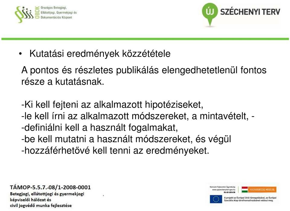 az alkalmazott módszereket, a mintavételt, - -definiálni kell a használt fogalmakat,