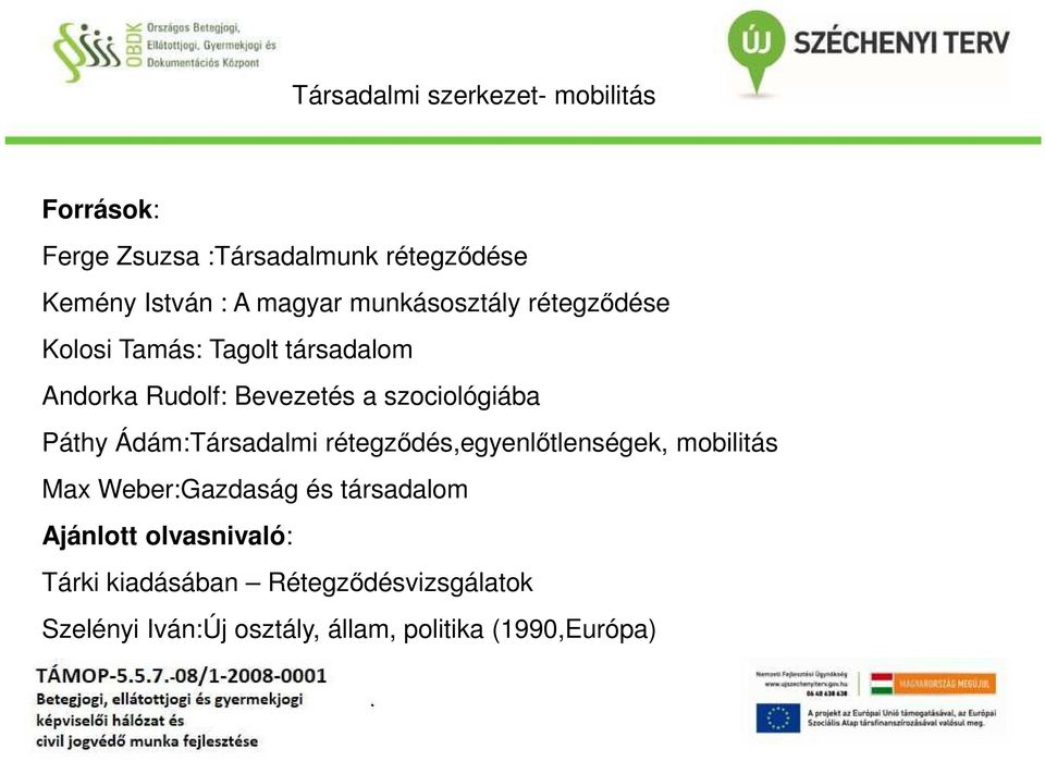 szociológiába Páthy Ádám:Társadalmi rétegződés,egyenlőtlenségek, mobilitás Max Weber:Gazdaság és