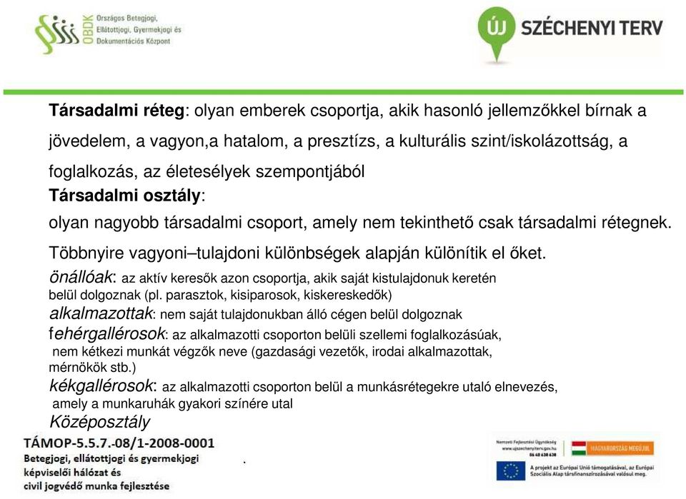 csoportja, akik saját kistulajdonuk keretén belül dolgoznak (pl parasztok, kisiparosok, kiskereskedők) alkalmazottak: nem saját tulajdonukban álló cégen belül dolgoznak fehérgallérosok: az