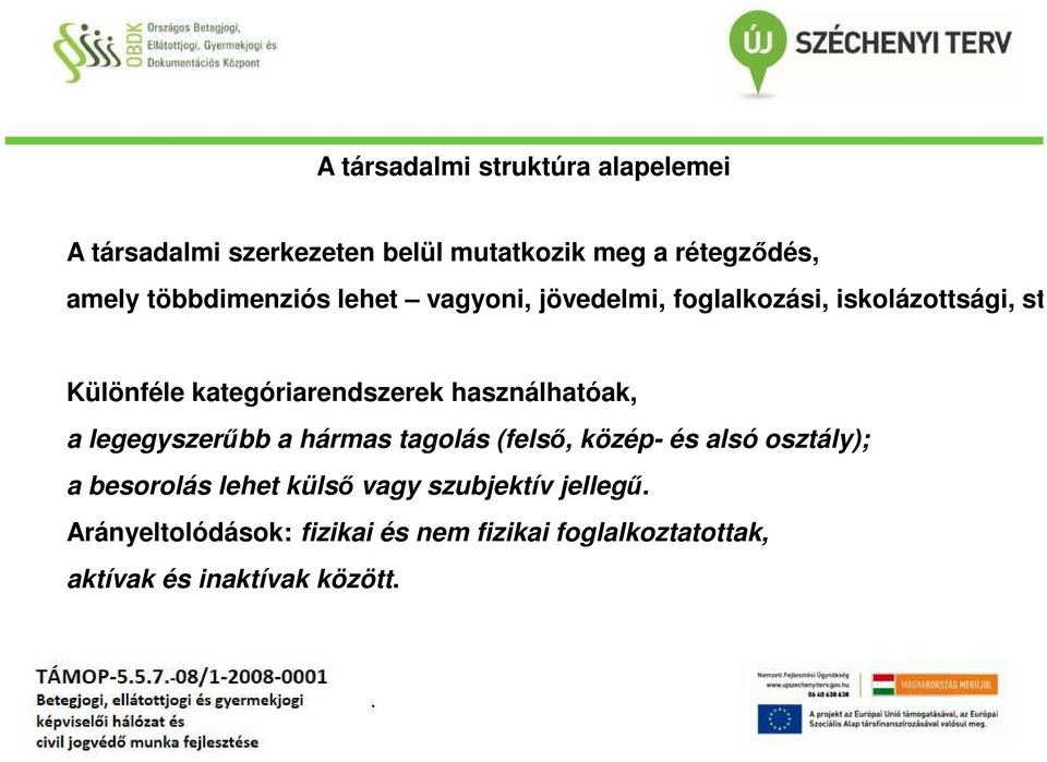 használhatóak, a legegyszerűbb a hármas tagolás (felső, közép- és alsó osztály); a besorolás lehet külső