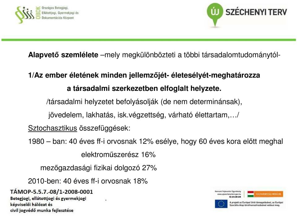 determinánsak), jövedelem, lakhatás, iskvégzettség, várható élettartam, / Sztochasztikus összefüggések: 1980 ban: 40 éves