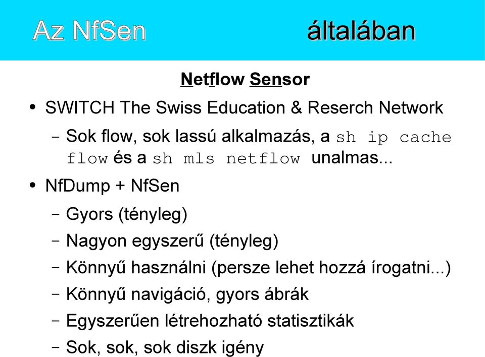 .. NfDump + NfSen Gyors (tényleg) Nagyon egyszerű (tényleg) Könnyű használni (persze