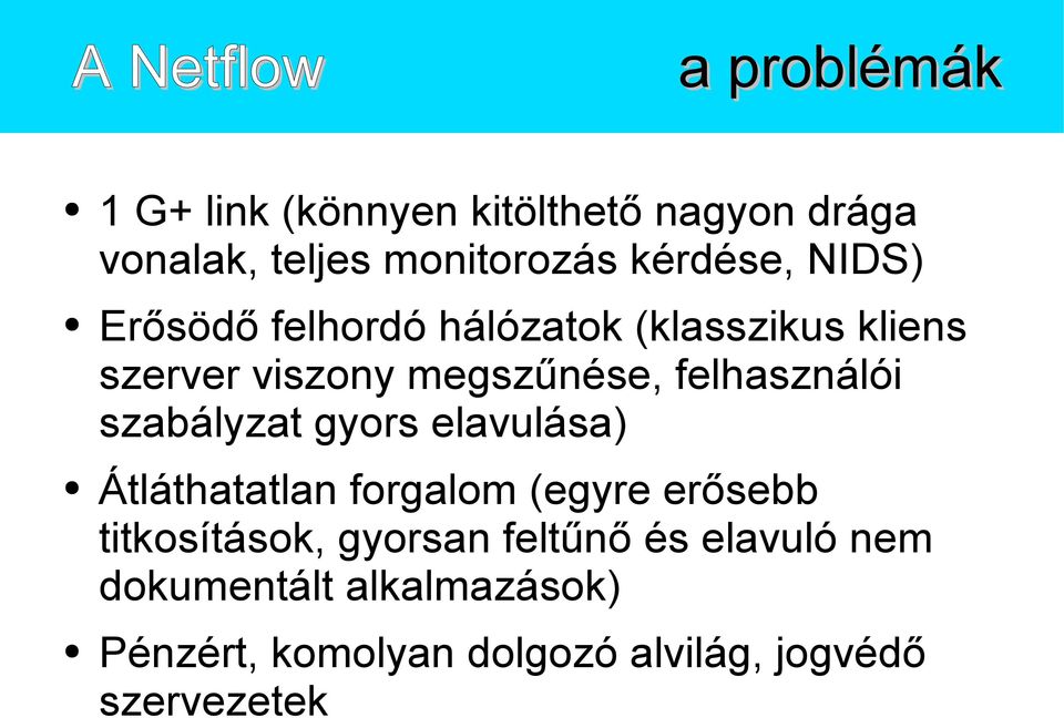 felhasználói szabályzat gyors elavulása) Átláthatatlan forgalom (egyre erősebb titkosítások,