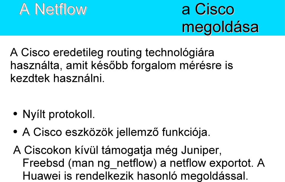 A Cisco eszközök jellemző funkciója.