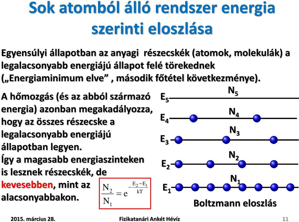 A hőmozgás (és az abból származó energia) azonban megakadályozza, hogy az összes részecske a legalacsonyabb energiájú állapotban