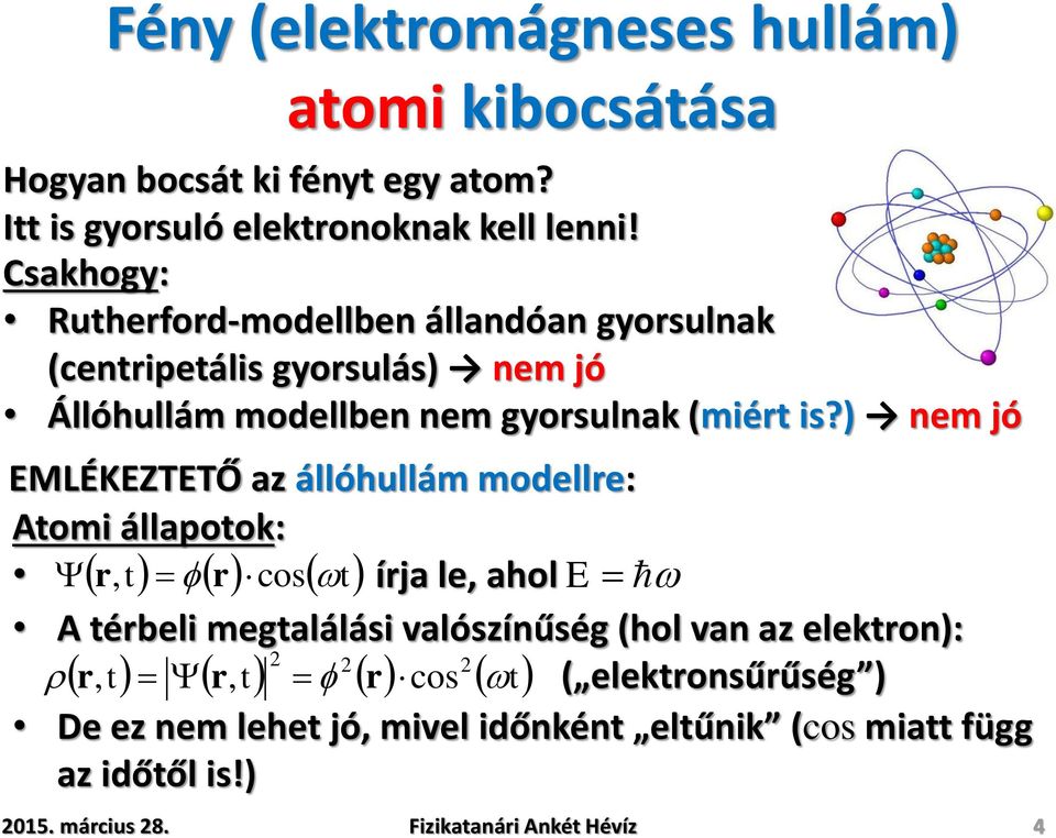is?) nem jó EMLÉKEZTETŐ az állóhullám modellre: Atomi állapotok: írja le, ahol A térbeli megtalálási valószínűség (hol van az