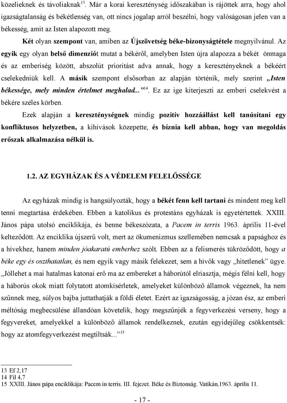 meg. Két olyan szempont van, amiben az Újszövetség béke-bizonyságtétele megnyilvánul.