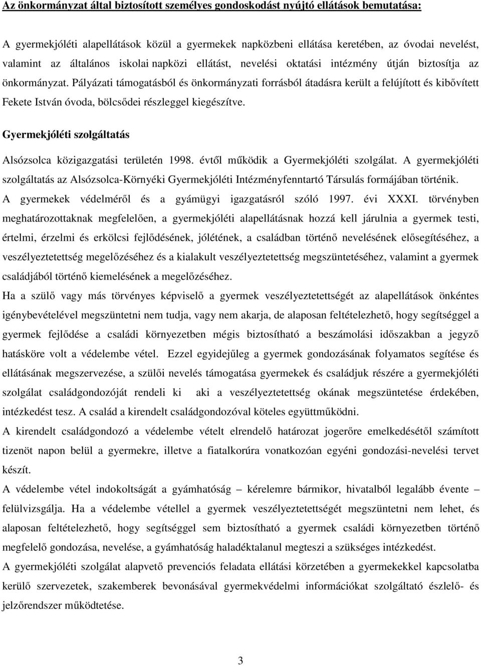 Pályázati támogatásból és önkormányzati forrásból átadásra került a felújított és kibővített Fekete István óvoda, bölcsődei részleggel kiegészítve.