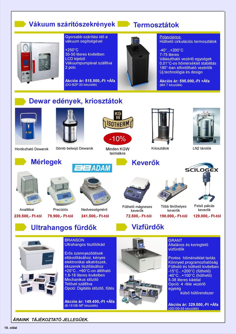 000,-Ft +Áfa (DO-BZF-30 készülék) (MX 7 készülék) Dewar edények, kriosztátok -10% Hordozható Dewarok Gömb belsejű Dewarok Minden KGW termékre Mérlegek LN2 tárolók Keverők Analitikai Precíziós