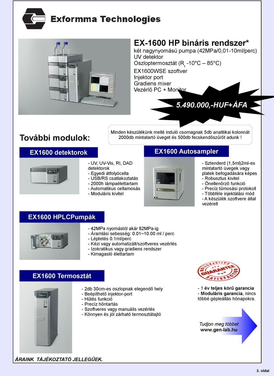 EX1600 Autosampler EX1600 detektorok - UV, UV-Vis, RI, DAD detektorok - Egyedi átfolyócella - USB/RS csatlakoztatás - 2000h lámpaélettartam - Automatikus cellamosás - Moduláris kivitel - Sztenderd