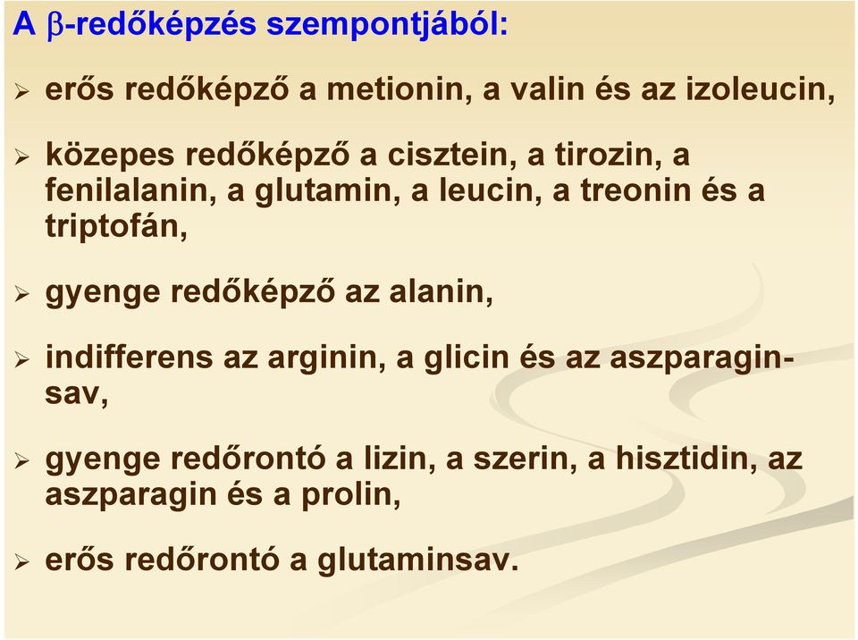 triptofán, gyenge redőképző az alanin, indifferens az arginin, a glicin és az aszparaginsav,