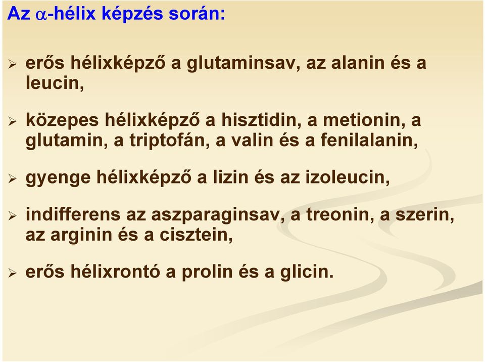 fenilalanin, gyenge hélixképző a lizin és az izoleucin, indifferens az