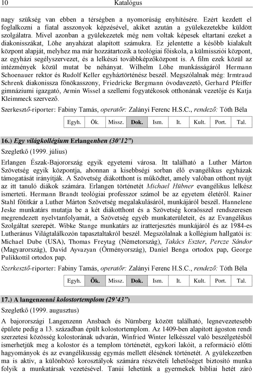 Ez jelentette a később kialakult központ alapját, melyhez ma már hozzátartozik a teológiai főiskola, a külmissziói központ, az egyházi segélyszervezet, és a lelkészi továbbképzőközpont is.