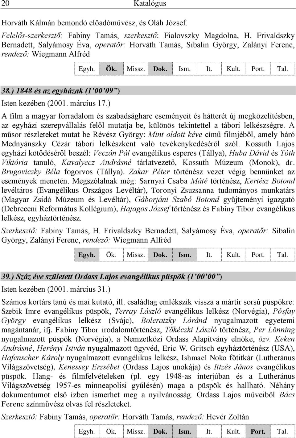 ) A film a magyar forradalom és szabadságharc eseményeit és hátterét új megközelítésben, az egyházi szerepvállalás felől mutatja be, különös tekintettel a tábori lelkészségre.