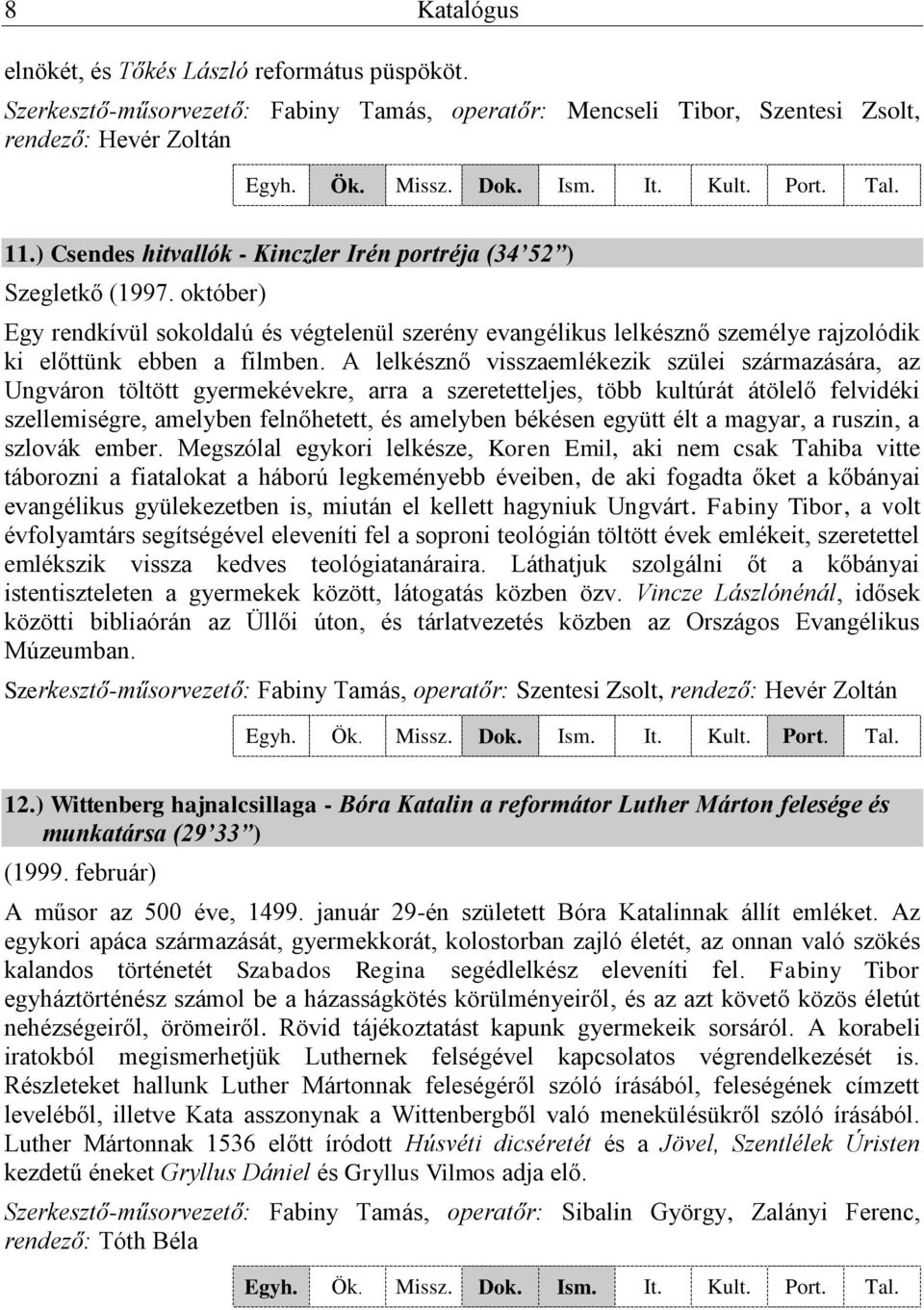 A lelkésznő visszaemlékezik szülei származására, az Ungváron töltött gyermekévekre, arra a szeretetteljes, több kultúrát átölelő felvidéki szellemiségre, amelyben felnőhetett, és amelyben békésen