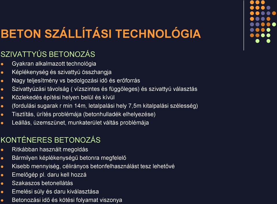 ürítés problémája (betonhulladék elhelyezése) Leállás, üzemszünet, munkaterület váltás problémája KONTÉNERES BETONOZÁS Ritkábban használt megoldás Bármilyen képlékenységű betonra