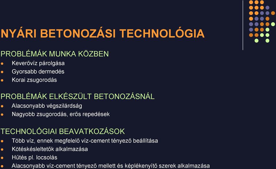 repedések TECHNOLÓGIAI BEAVATKOZÁSOK Több víz, ennek megfelelő víz-cement tényező beállítása