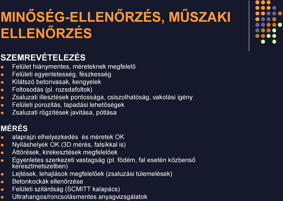 alaprajzi elhelyezkedés és méretek OK Nyíláshelyek OK (3D mérés, falsíkkal is) Áttörések, kirekesztések megfelelőek Egyenletes szerkezeti vastagság (pl.