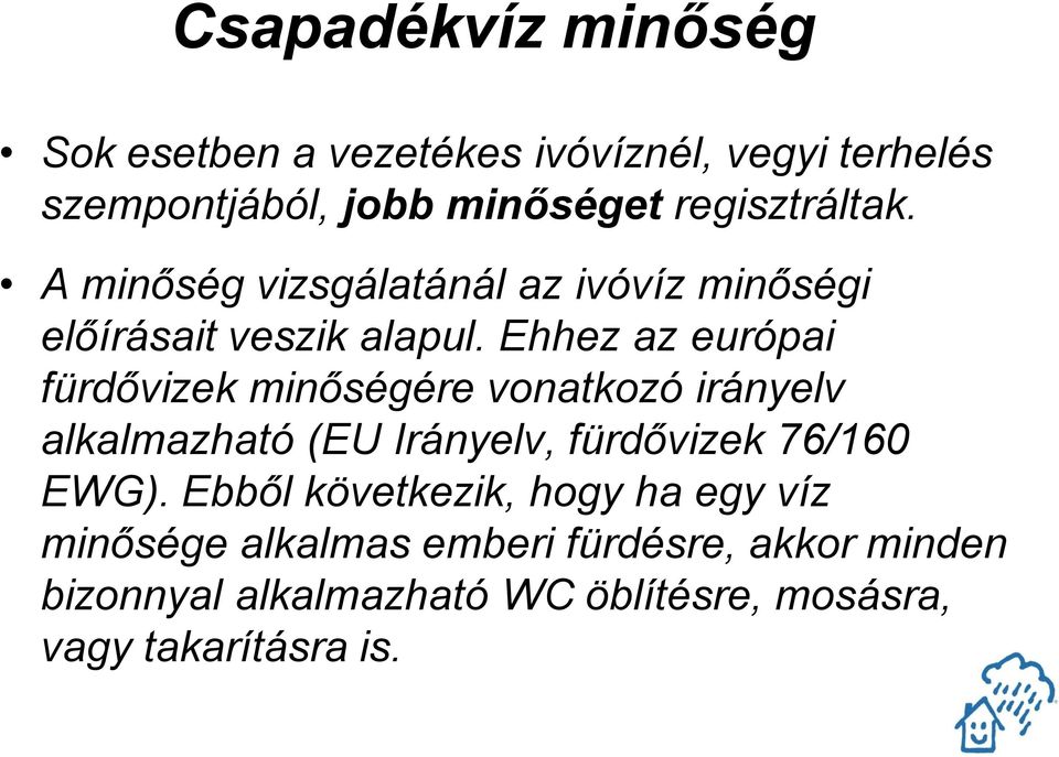 Ehhez az európai fürdővizek minőségére vonatkozó irányelv alkalmazható (EU Irányelv, fürdővizek 76/160 EWG).