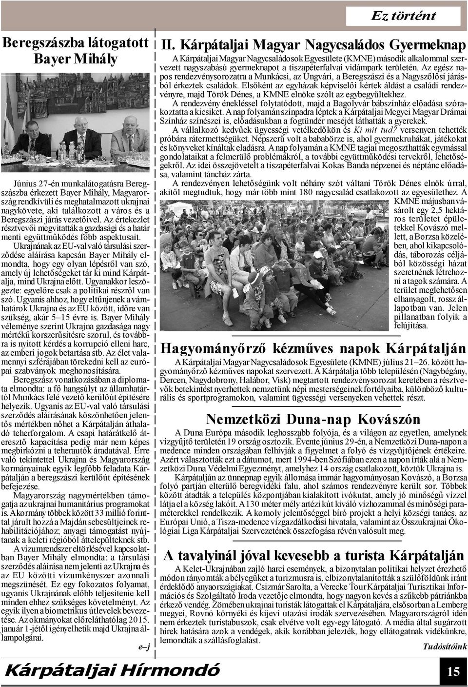 Ukrajnának az EU-val való társulási szerződése aláírása kapcsán Bayer Mihály elmondta, hogy egy olyan lépésről van szó, amely új lehetőségeket tár ki mind Kárpátalja, mind Ukrajna előtt.