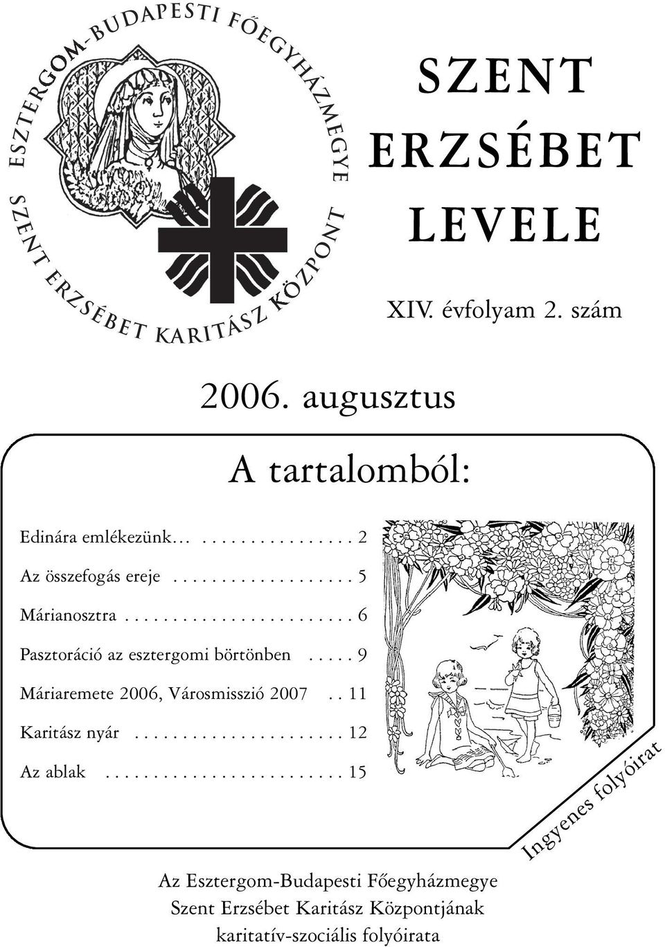 ....................... 6 Pasztoráció az esztergomi börtönben..... 9 Máriaremete 2006, Városmisszió 2007.. 11 Karitász nyár...................... 12 Az ablak.