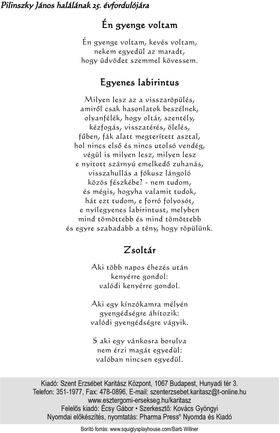 elsõ és nincs utolsó vendég, végül is milyen lesz, milyen lesz e nyitott szárnyú emelkedõ zuhanás, visszahullás a fókusz lángoló közös fészkébe?