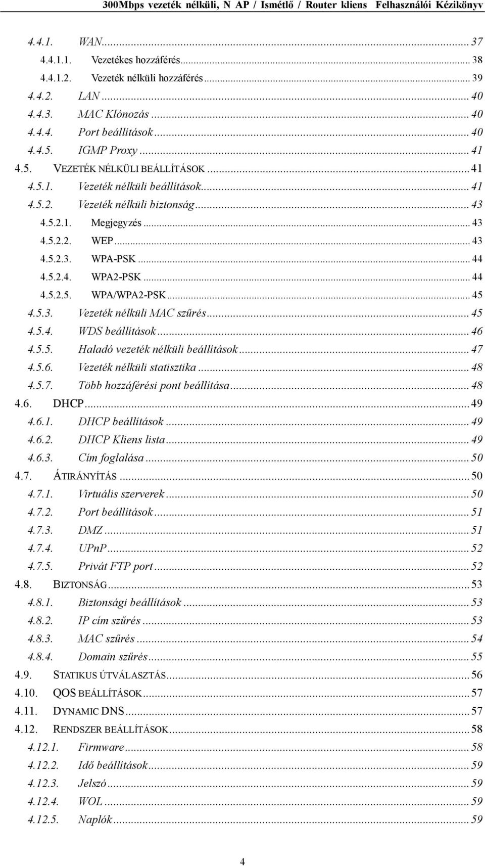 .. 44 4.5.2.4. WPA2-PSK... 44 4.5.2.5. WPA/WPA2-PSK... 45 4.5.3. Vezeték nélküli MAC szűrés... 45 4.5.4. WDS beállítások... 46 4.5.5. Haladó vezeték nélküli beállítások... 47 4.5.6. Vezeték nélküli statisztika.