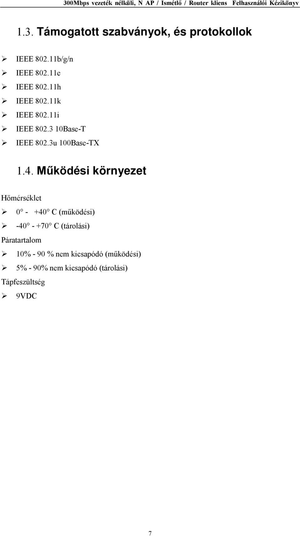 Működési környezet Hőmérséklet 0 - +40 C (működési) -40 - +70 C (tárolási)