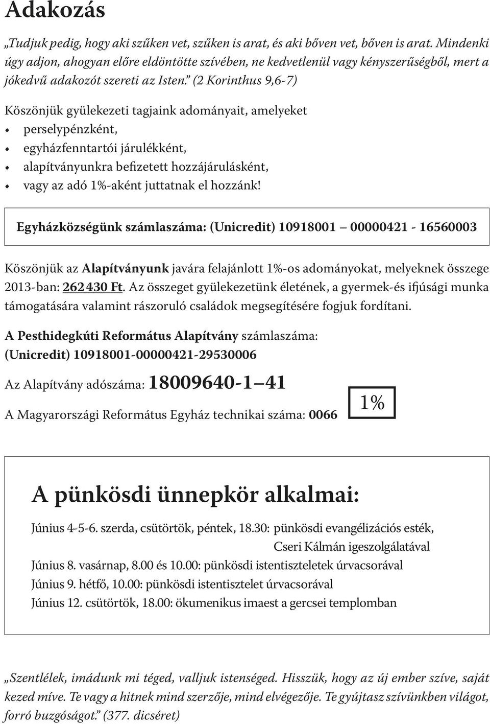 (2 Korinthus 9,6-7) Köszönjük gyülekezeti tagjaink adományait, amelyeket perselypénzként, egyházfenntartói járulékként, alapítványunkra befizetett hozzájárulásként, vagy az adó 1%-aként juttatnak el