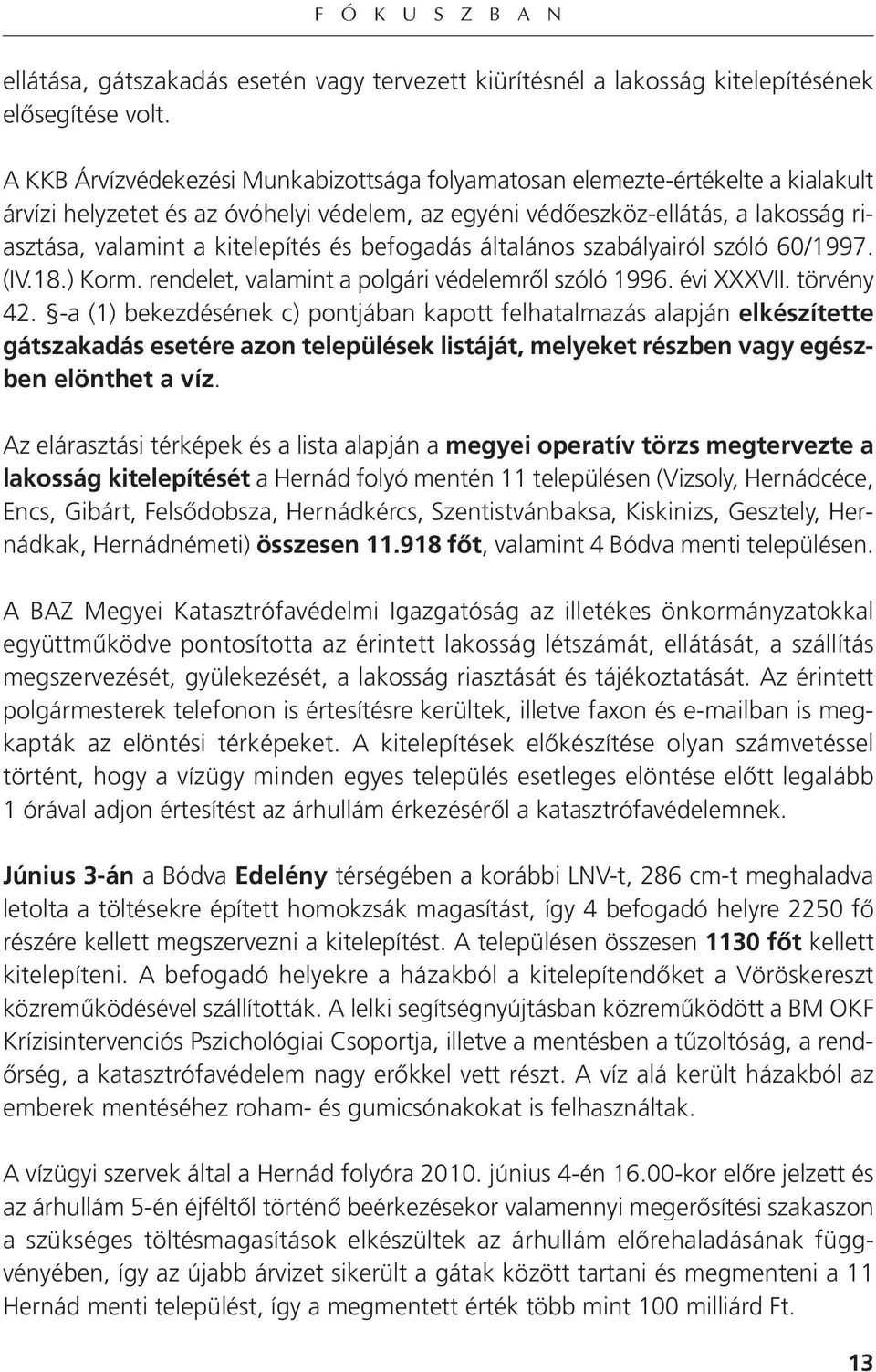 és befogadás általános szabályairól szóló 60/1997. (IV.18.) Korm. rendelet, valamint a polgári védelemről szóló 1996. évi XXXVII. törvény 42.