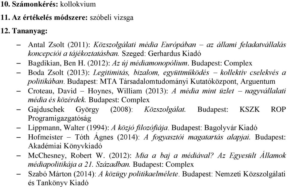 Budapest: MTA Társadalomtudományi Kutatóközpont, Arguentum Croteau, David Hoynes, William (2013): A média mint üzlet nagyvállalati média és közérdek.