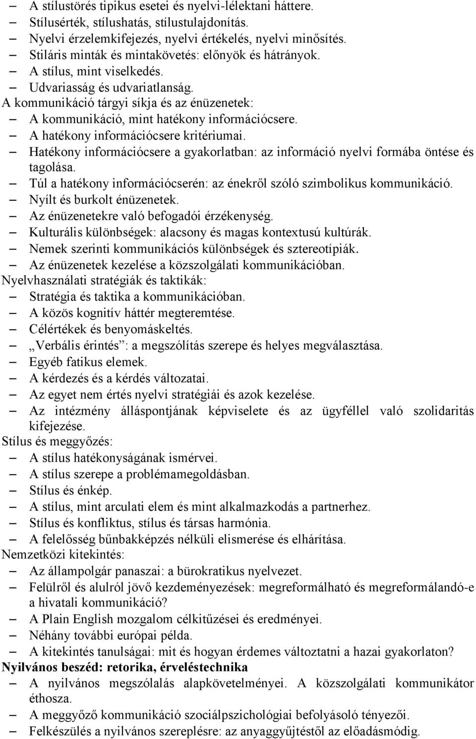 A kommunikáció tárgyi síkja és az énüzenetek: A kommunikáció, mint hatékony információcsere. A hatékony információcsere kritériumai.