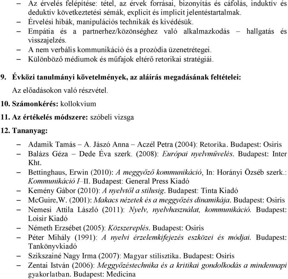 Különböző médiumok és műfajok eltérő retorikai stratégiái. 9. Évközi tanulmányi követelmények, az aláírás megadásának feltételei: Az előadásokon való részvétel. 10. Számonkérés: kollokvium 11.