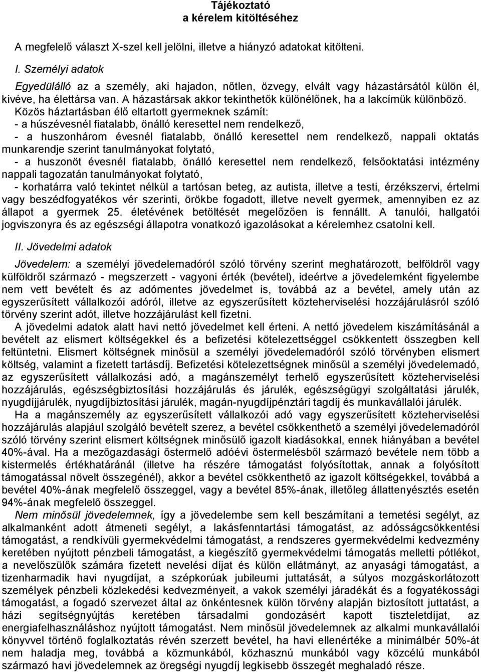 A házastársak akkor tekinthetők különélőnek, ha a lakcímük különböző.