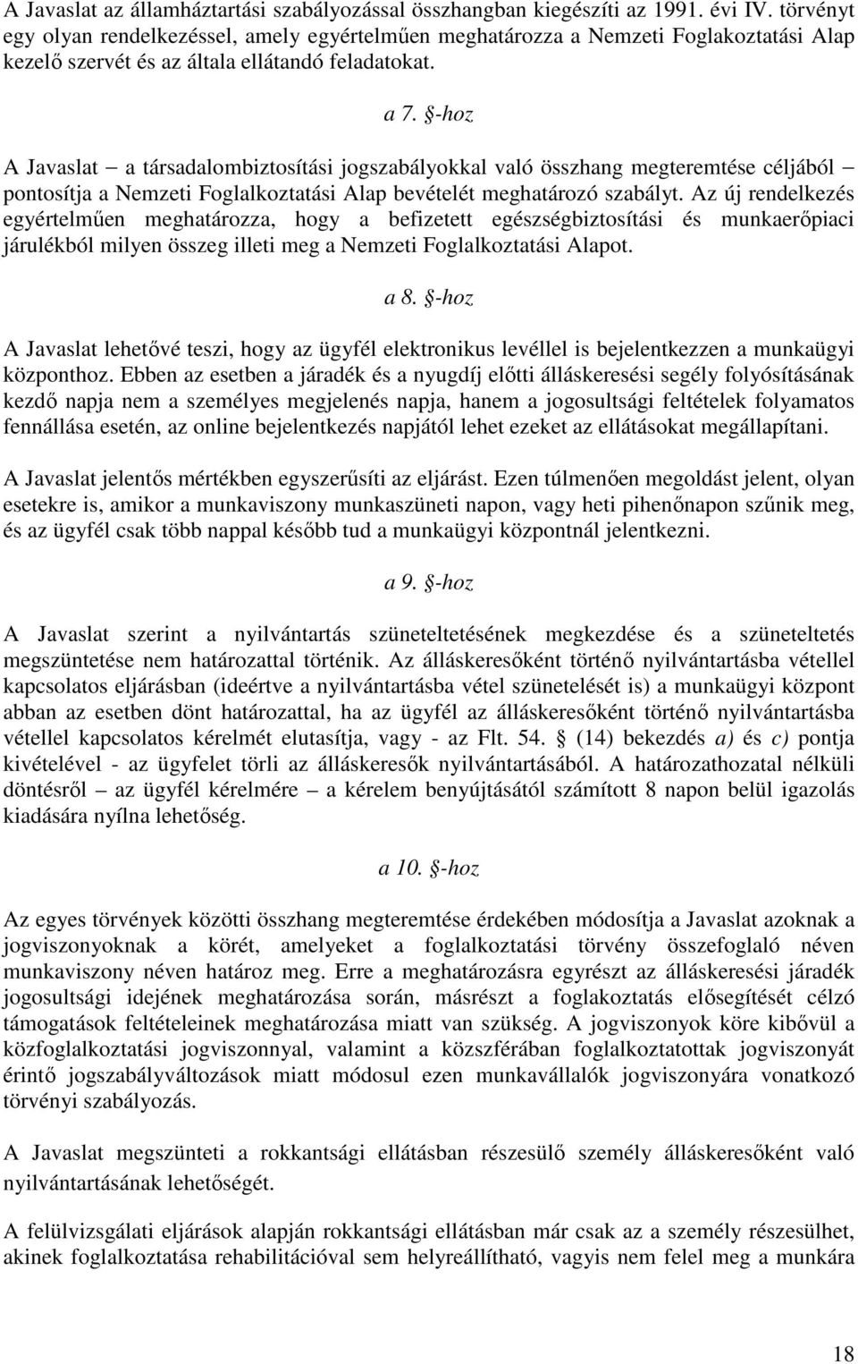 -hoz A Javaslat a társadalombiztosítási jogszabályokkal való összhang megteremtése céljából pontosítja a Nemzeti Foglalkoztatási Alap bevételét meghatározó szabályt.