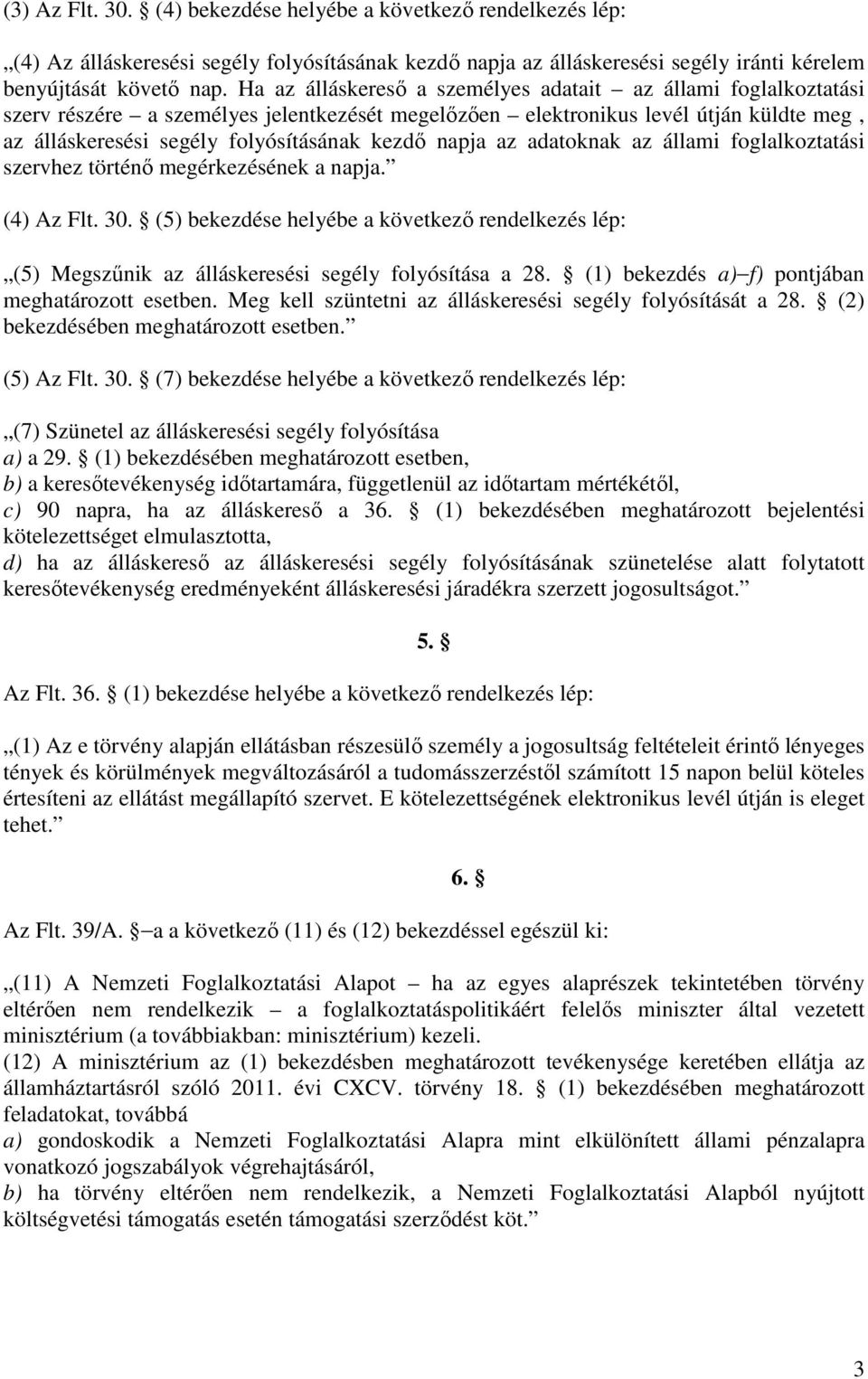 napja az adatoknak az állami foglalkoztatási szervhez történő megérkezésének a napja. (4) Az Flt. 30.