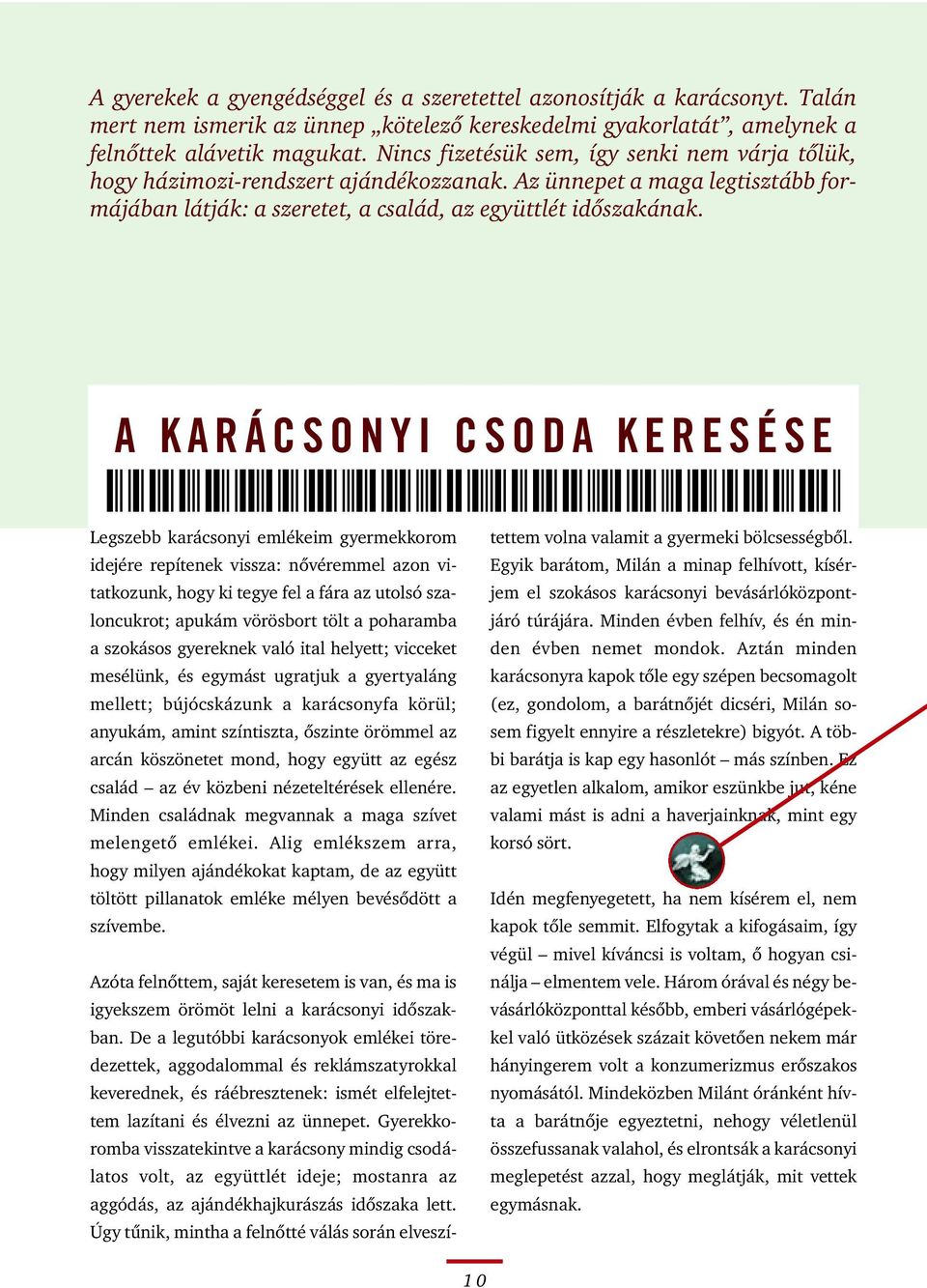 A KARÁCSONYI CSODA KERESÉSE A KARACSONYI CSODA KE Legszebb karácsonyi emlékeim gyermekkorom tettem volna valamit a gyermeki bölcsességbôl.